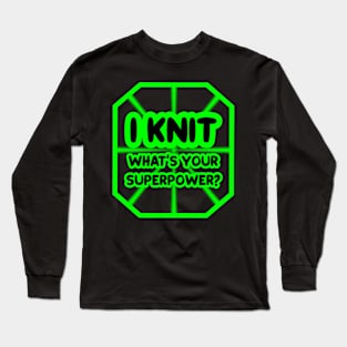 I knit, what's your superpower? Long Sleeve T-Shirt